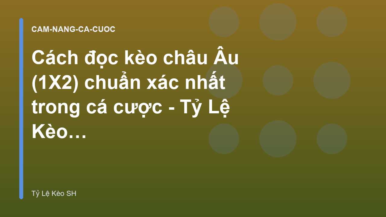 Cách đọc kèo châu Âu (1X2) chuẩn xác nhất trong cá cược - Tỷ Lệ Kèo SH