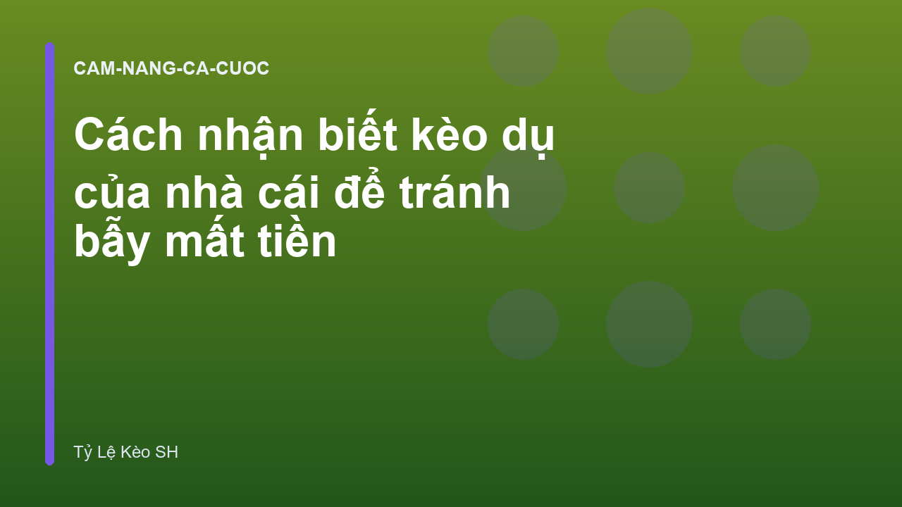 Cách nhận biết kèo dụ của nhà cái để tránh bẫy mất tiền