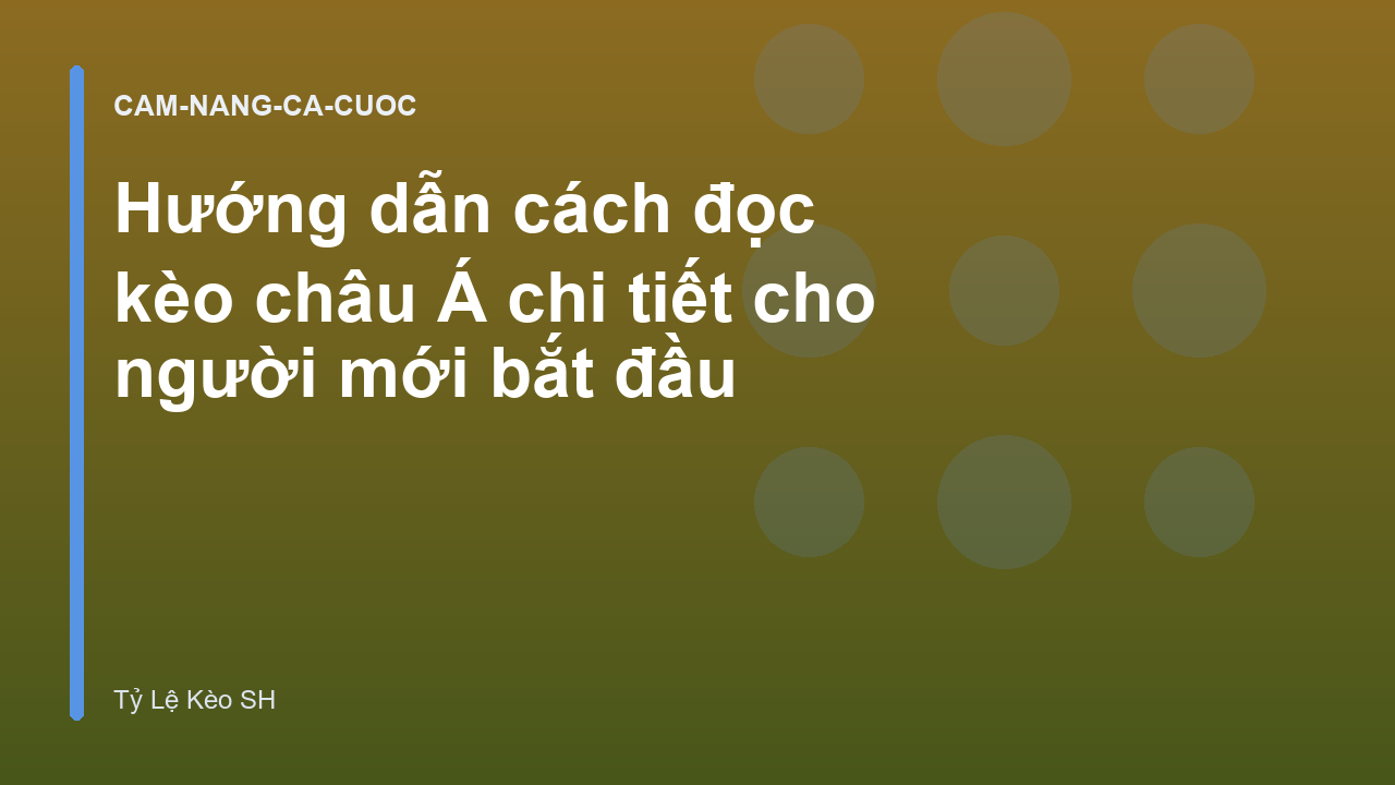 Hướng dẫn cách đọc kèo châu Á chi tiết cho người mới bắt đầu