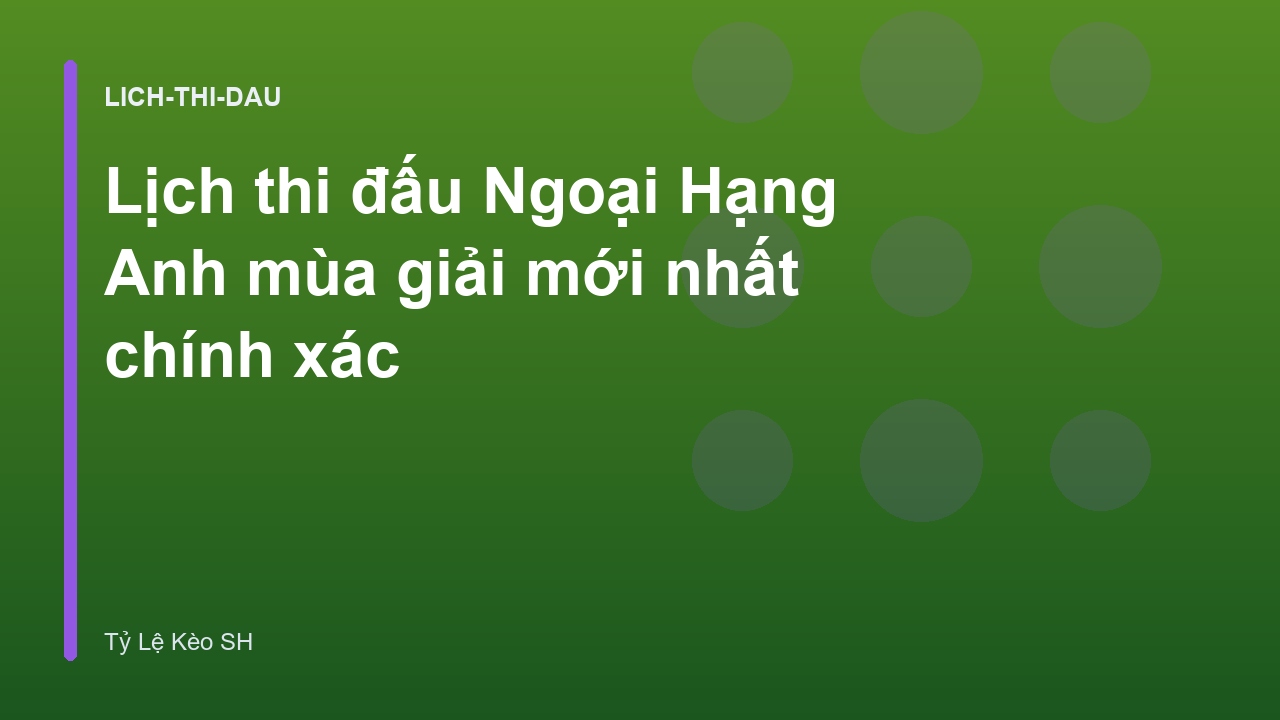 Lịch thi đấu Ngoại Hạng Anh mùa giải mới nhất chính xác