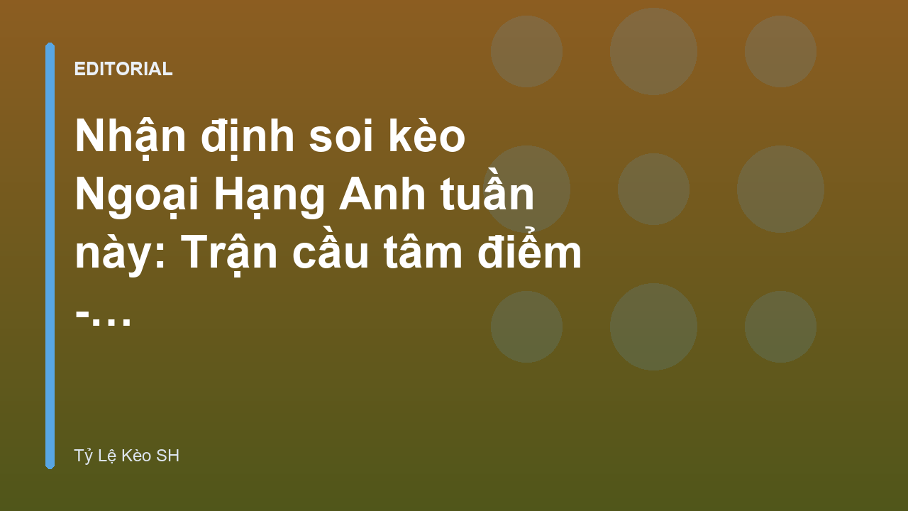 Trận cầu tâm điểm Ngoại Hạng Anh